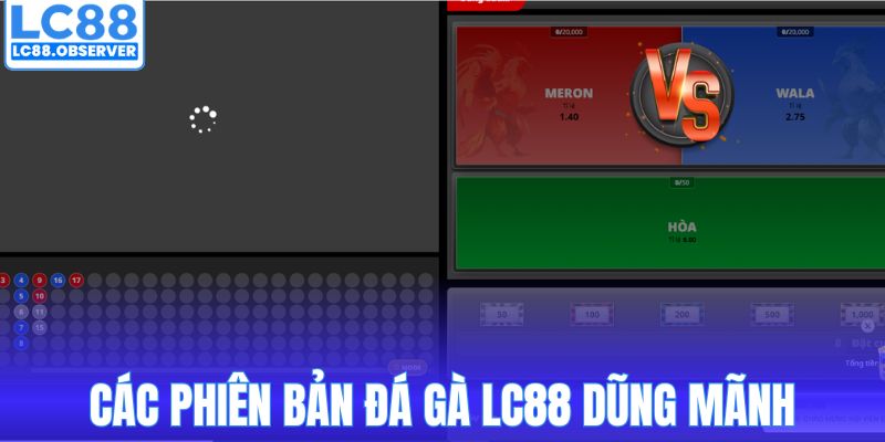 Các phiên bản đá gà LC88 dũng mãnh