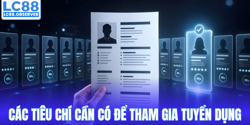 Các tiêu chí cần có để tham gia tuyển dụng