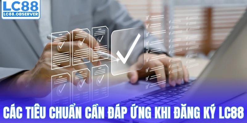 Các tiêu chuẩn cần đáp ứng khi đăng ký LC88