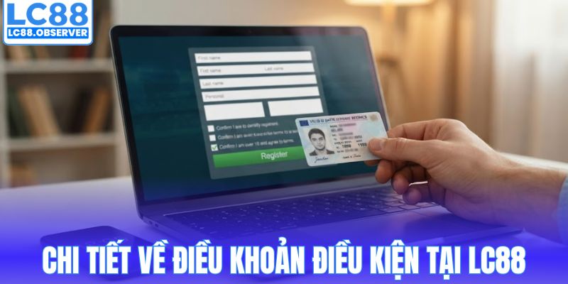 Chi tiết về điều khoản điều kiện tại LC88