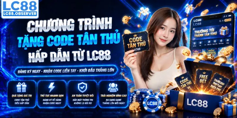 Chương trình tặng code tân thủ hấp dẫn từ LC88