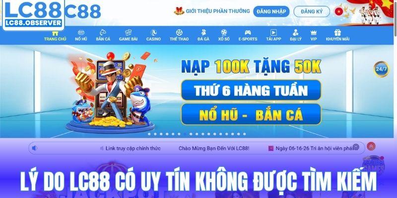 Lý do LC88 có uy tín không được tìm kiếm nhiều