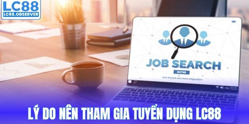 Lý do nên tham gia tuyển dụng LC88