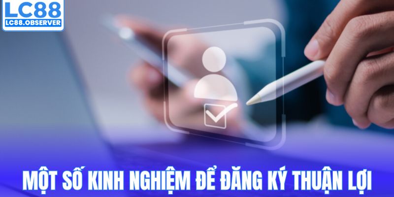 Một số kinh nghiệm để đăng ký thuận lợi