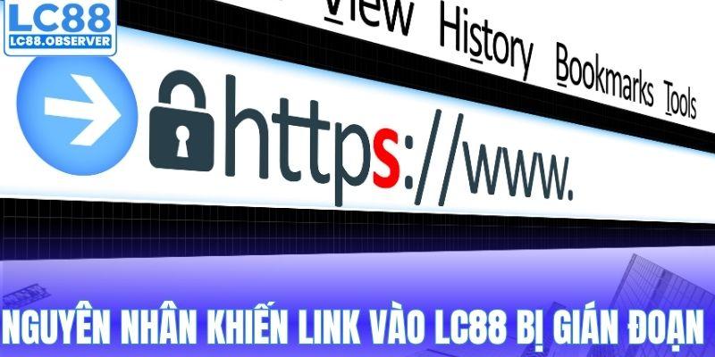 Nguyên nhân khiến link vào LC88 bị gián đoạn 