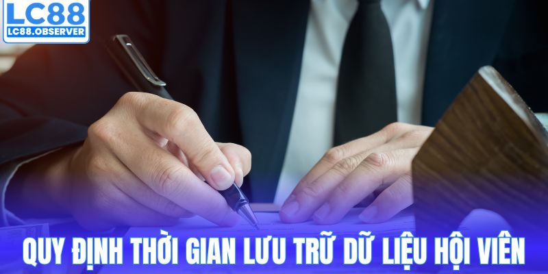 Quy định thời gian lưu trữ dữ liệu hội viên an toàn